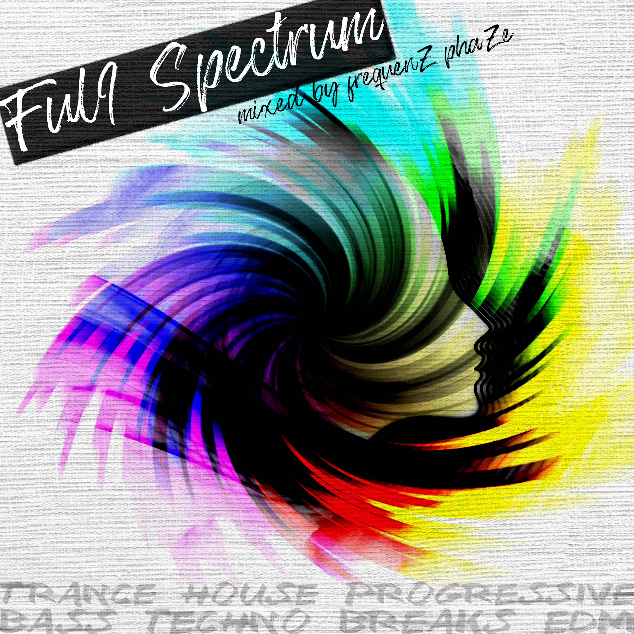 Full Spectrum - Trance, Psytrance, Progressive, Breaks, Bass, EDM - Mixed by frequenZ phaZe